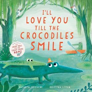 I’ll Love You Till the Crocodiles Smile : Kathryn Cristaldi by HarperCollins - children's book